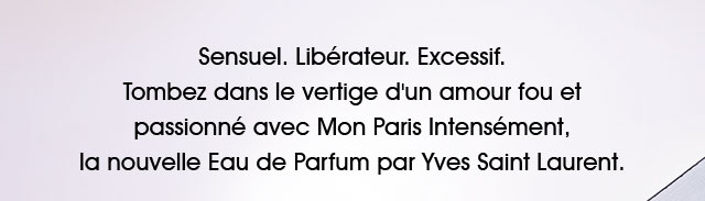 Essayez Mon Paris Intensément, le nouveau vertige amoureux par Yves Saint Laurent.
